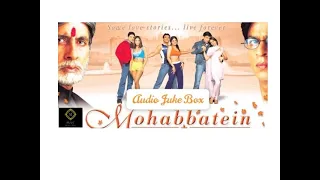 Mohabbatein Audio Jukebox |Shahrukh Khan| Aishwarya Rai| Amitabh Bachchan|Jatin-lalit- Anand Bakshi.