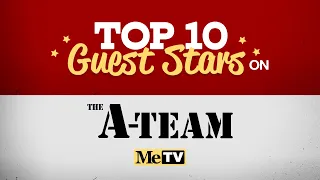 MeTV Presents the Top 10 Guest Stars on The A-Team