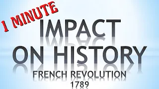 6 consequences of the French Revolution, in 1 minute