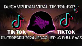 DJ CAMPURAN TERBARU 2024 VIRAL TIKTOK JEDAG JEDUG FULL BASSS