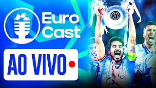 EURO CAST #28 — MANCHESTER CITY CAMPEÃO DA CHAMPIONS!