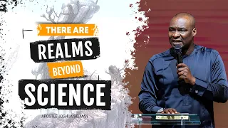 There Are Realms Beyond Science - Apostle Joshua Selman