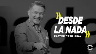 Pastor Cash Luna - Desde la nada | Casa de Dios