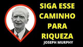 SIGA ESSE CAMINHO PARA A RIQUEZA  - DR JOSEPH MURPHY