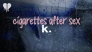 cigarettes after sex - k. (lyrics)