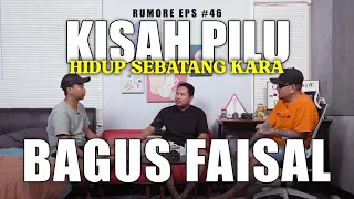 RUMORE Eps #46 - BAGUS FAISAL - KISAH PILU HIDUP SEBATANG KARA