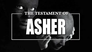 Testament of Asher (Life, Death & The Two Faced) Testament of the 12 Patriarchs
