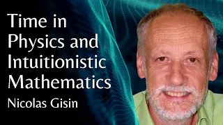 Nicolas Gisin | Time in Physics and Intuitionistic Mathematics | NUMEROUS NUMEROSITY 2021