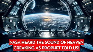 NASA HEARD THE SOUNDS OF THE HEAVENS CREAKING AS THE PROPHET TOLD US