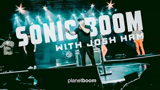 SONIC BOOM W/ JOSH HAM