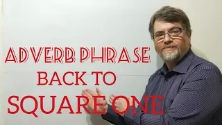 English Tutor Nick P Adverb Phrase (23) Back to Square One
