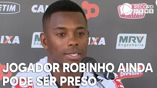 Entenda se o ex-jogador Robinho ainda pode ser preso