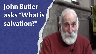 John Butler asks "What is salvation?"