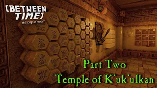 Let's Play - Between Time - Escape Room - Part 2 - Temple of K'uk'ulkan