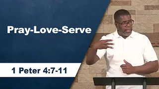 Pray-Love-Serve // 1 Peter 4:7-11 // Sunday Service