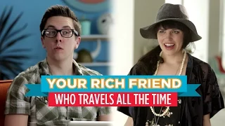 Your Rich Friend Who Travels All the Time (Hardly Working)