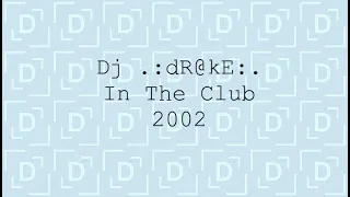 Dj .:dR@kE:. - In The Club 2002