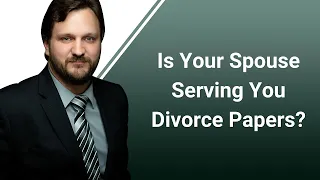 Is Your Spouse Serving You Divorce Papers?