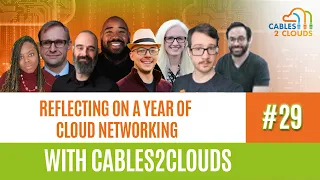 Reflecting on a Year of Cloud Networking with Cables2Clouds - C2C029