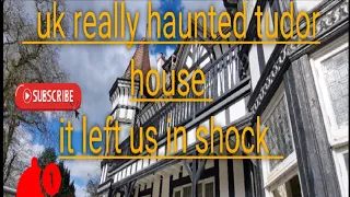 really haunted tudor house.we had lots happen even in the day .