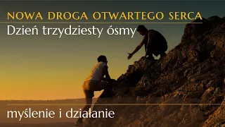 Trzydziesty ósmy dzień drogi otwartego serca - myślenie i działanie