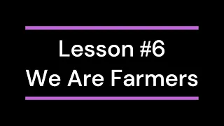 Lesson #6 We Are Farmers