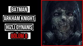 HIZLI OYUN ŞÖLENİ | Batman: Arkham Knight | BÖLÜM 8