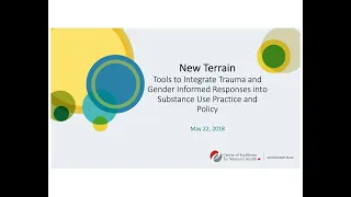 New Terrain Integrating Trauma and Gender Informed Responses into Substance Use Practice and Policy