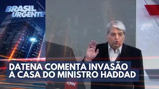 Datena comenta invasão à casa do ministro Haddad | Brasil Urgente