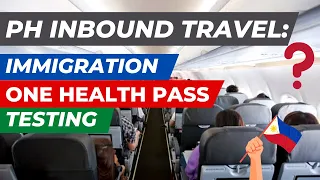 PHILIPPINE TRAVEL UPDATE: IMMIGRATION, ONE HEALTH, PASS, TESTING & VACCINATION