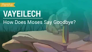 Parshat Vayeilech: How Does Moses Say Goodbye?