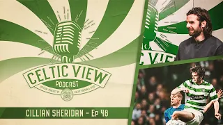 Cillian Sheridan on Champions League nights, Gravesen and Celtic memories | Celtic View Podcast #48