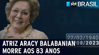 Atriz Aracy Balabanian morre aos 83 anos | SBT Brasil (07/08/23)