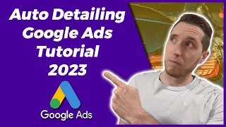 Auto Detailing Google Ads Tutorial 2023 | How To Run Google Ads For Car Detailing