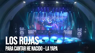 Los Rojas - Para cantar he nacido / La Yapa | En vivo