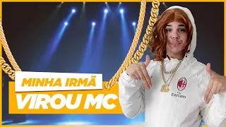 MINHA IRMÃ VIROU MC