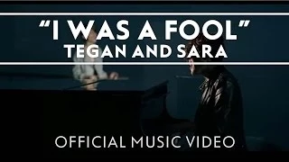 Tegan and Sara - I Was A Fool [OFFICIAL MUSIC VIDEO]