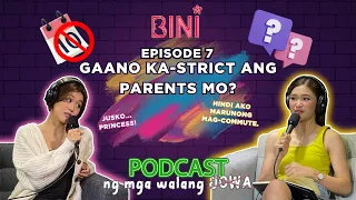 #BINI : Gaano Ka-Strict Ang Parents Mo? | #BINI_PodcastNgMgaWalangJowa EP07
