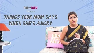 Things Your Mom Says When She's Angry - POPxo