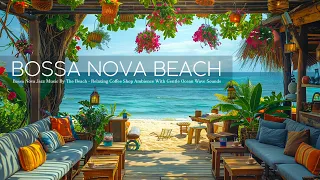 Bossa Nova Jazz Music By The Beach 🎵 Relaxing Coffee Shop Ambience With Gentle Ocean Wave Sounds