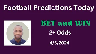 Football Predictions Today 4/5/2024 |  Football Betting Strategies | Daily Football Tips