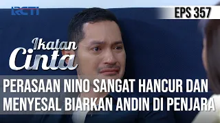 IKATAN CINTA - Perasaan Nino Hancur Dan Menyesal Dahulu Biarkan Andin di Penjara