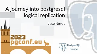 José Neves: A journey into postgresql logical replication (PGConf.EU 2023)