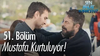 Mustafa kurtuluyor! - Sen Anlat Karadeniz 51. Bölüm