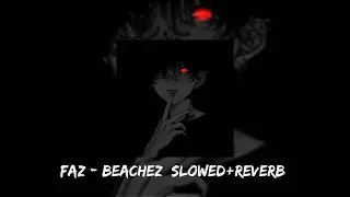 FAZ - BEACHEZ [SLOWED+REVERB] || LUFFY MUSIC