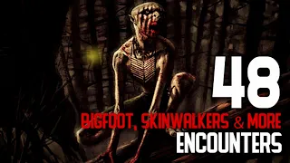 48 ENCOUNTERS WITH BIGFOOT, SKINWALKERS & MORE