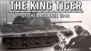 The King Tiger of the Ardennes! | WW2