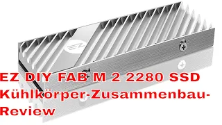 EZ DIY FAB M 2 2280 SSD Kühlkörper Zusammenbau-  Review