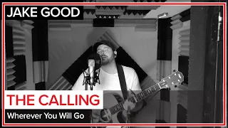 Wherever You Will Go - The Calling (cover by Jake Good)