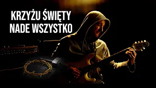 Krzyżu Święty nade wszystko - PIEŚNI WIELKOPOSTNE